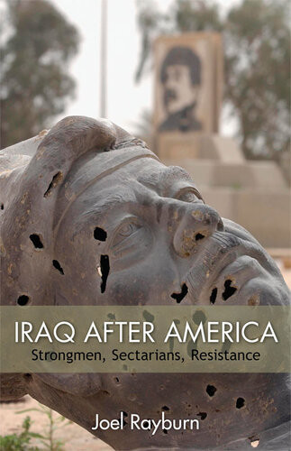 Iraq After America Strongmen Sectarians Resistance Joel Rayburn