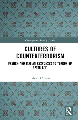 Cultures Of Counterterrorism French And Italian Responses To Terrorism After 911 Silvia Damato