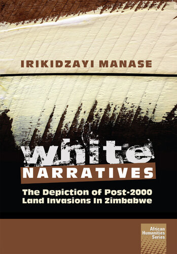 White Narratives The Depiction Of Post2000 Land Invasions In Zimbabwe Irikidzayi Manase
