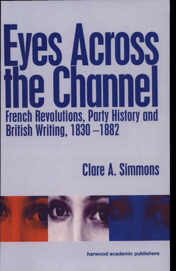 Eyes Across The Channel French Revolutions Party History And British Writing 18301882 Clare A Simmons