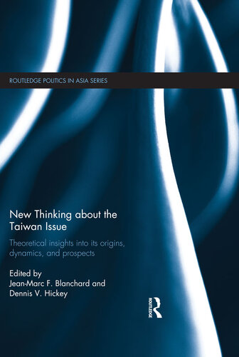 New Thinking About The Taiwan Issue Theoretical Insights Into Its Origins Dynamics And Prospects Jeanmarc F Blanchard Dennis V Hickey