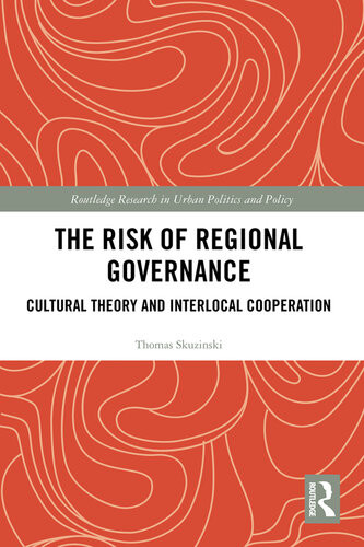 The Risk Of Regional Governance Cultural Theory And Interlocal Cooperation Thomas Skuzinski
