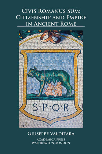 Civis Romanus Sum Citizenship And Empire In Ancient Rome Giuseppe Valditara