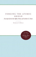 Forging The Atomic Shield Excerpts From The Office Diary Of Gordon E Dean Roger M Anders