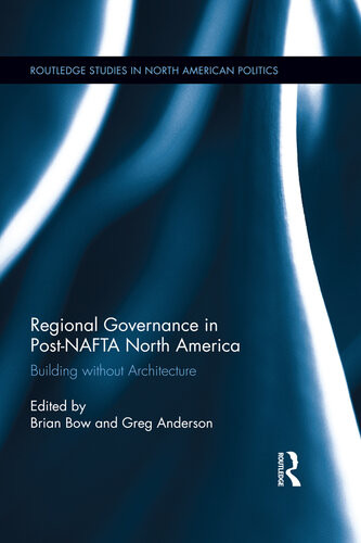 Regional Governance In Postnafta North America Building Without Architecture Brian Bow Greg Anderson