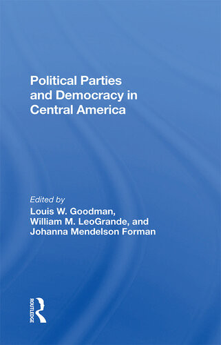 Political Parties And Democracy In Central America Louis W Goodman William M Leogrande Johanna Mendelson Forman Ken Sharpe