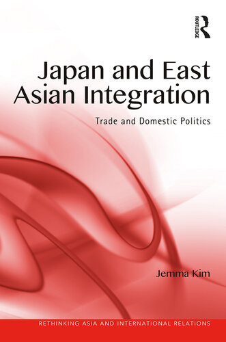 Japan And East Asian Integration Trade And Domestic Politics Jemma Kim