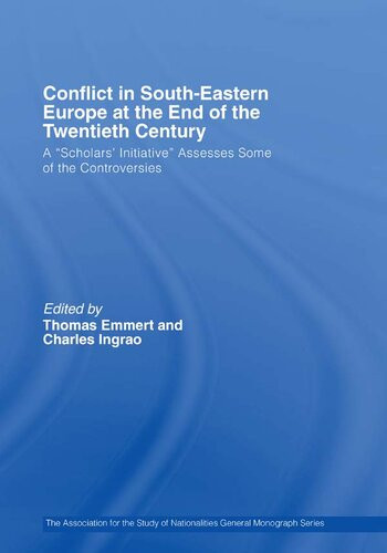 Conflict In Southeastern Europe At The End Of The Twentieth Century A Scholars Initiative Assesses Some Of The Controversies Thomas Emmert Charles W Ingrao