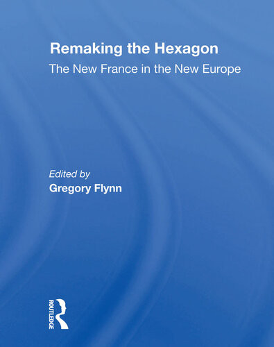 Remaking The Hexagon The New France In The New Europe Gregory Flynn Yves Mny