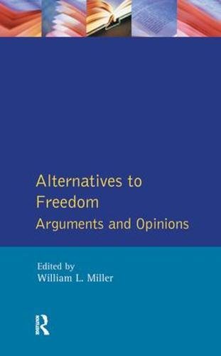 Alternatives To Freedom Arguments And Opinions William L Miller