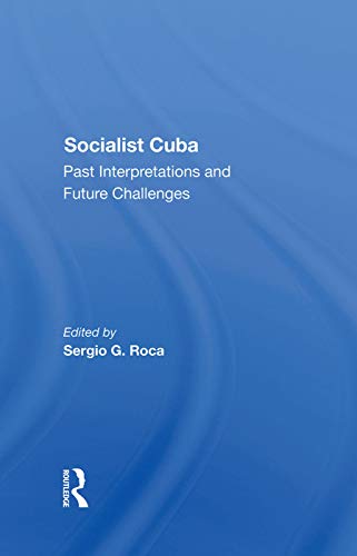 Socialist Cuba Past Interpretations And Future Challenges Sergio G Roca
