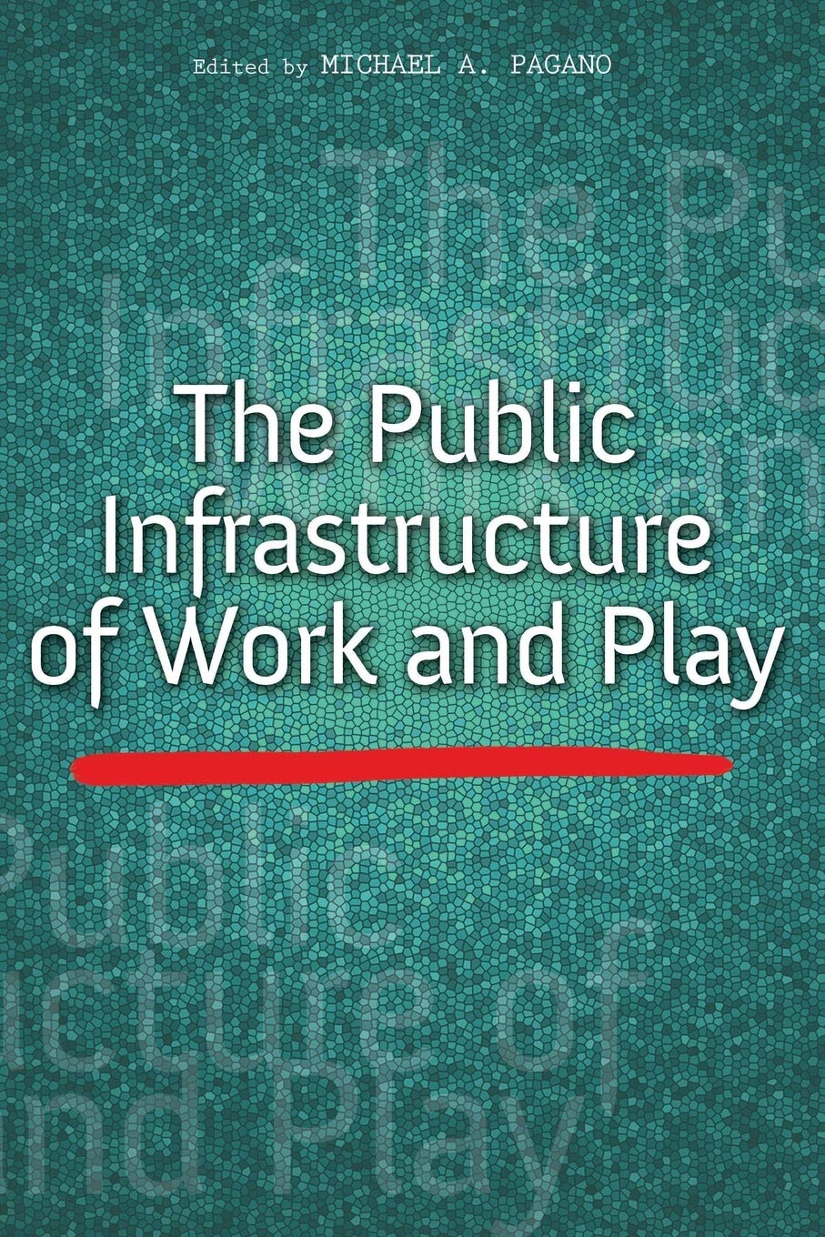 The Public Infrastructure Of Work And Play Michael A Pagano