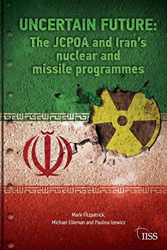 Uncertain Future The Jcpoa And Irans Nuclear And Missile Programmes Mark Fitzpatrick