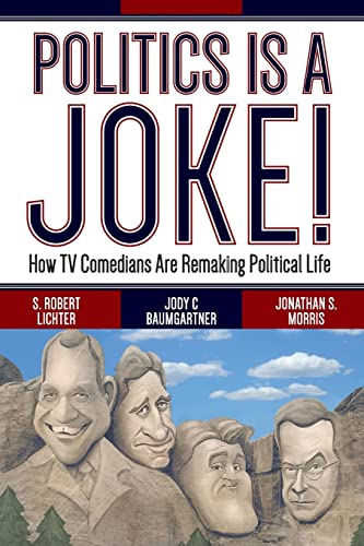 Politics Is A Joke How Tv Comedians Are Remaking Political Life S Robert Lichter