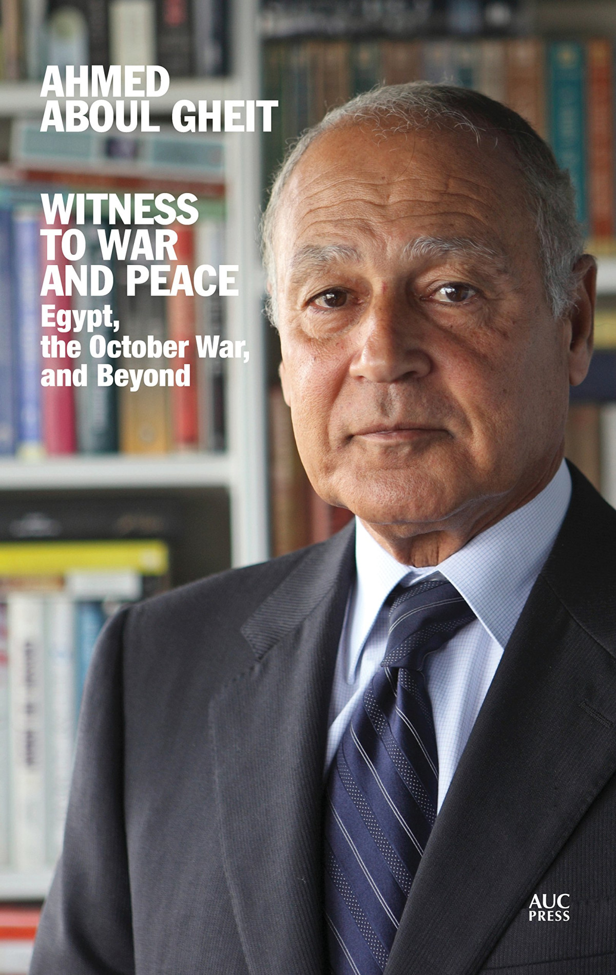 Witness To War And Peace Egypt The October War And Beyond Ahmed Aboul Gheit