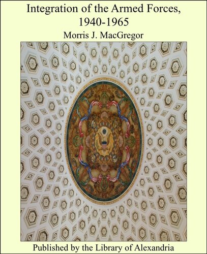 Integration Of The Armed Forces 19401965 Morris J Macgregor