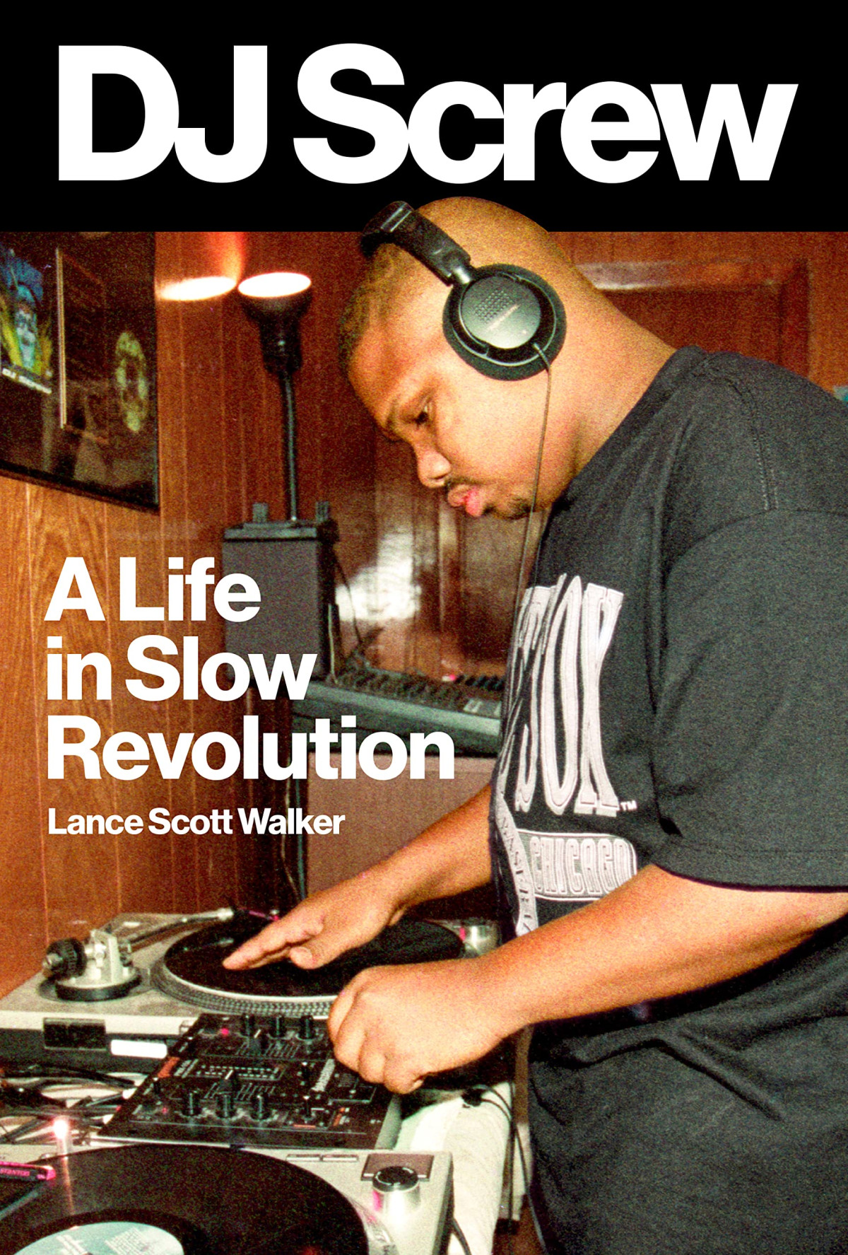 Dj Screw A Life In Slow Revolution Lance Scott Walker