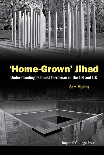 Homegrown Jihad Understanding Islamist Terrorism In The Us And Uk Samuel John Mullins