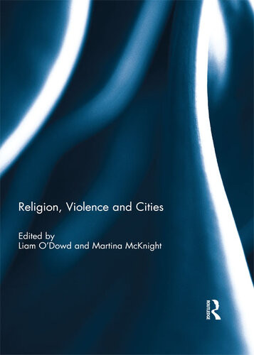 Religion Violence And Cities Liam Odowd Martina Mcknight Eds