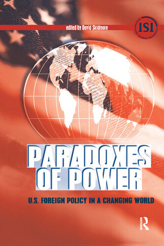 Paradoxes Of Power Us Foreign Policy In A Changing World David Skidmore