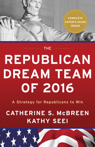 The Republican Dream Team Of 2016 A Strategy For Republicans To Win Catherine S Mcbreen Kathy Seei