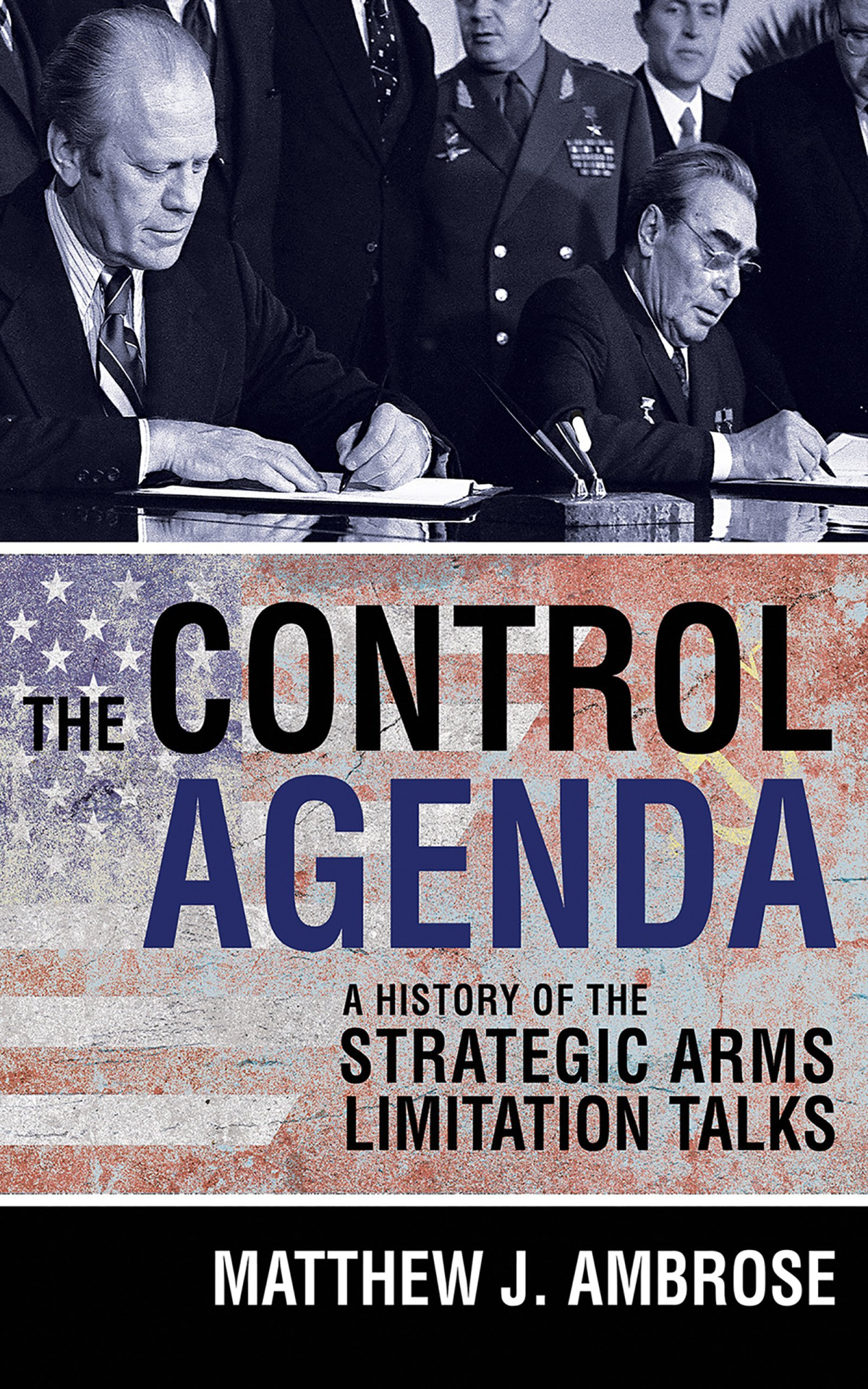 The Control Agenda A History Of The Strategic Arms Limitation Talks Matthew J Ambrose