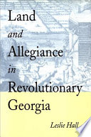 Land Allegiance In Revolutionary Georgia Leslie Hall