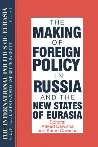 The Making Of Foreign Policy In Russia And The New States Of Eurasia Adeed Dawisha