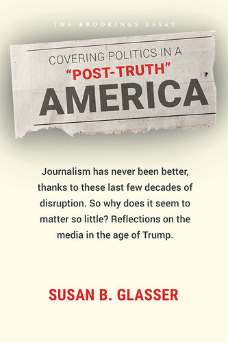 Covering Politics In A Posttruth America Susan B Glasser