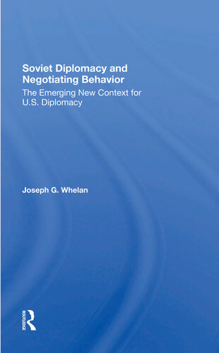 Soviet Diplomacy And Negotiating Behavior The Emerging New Context For Us Diplomacy Joseph G Whelan