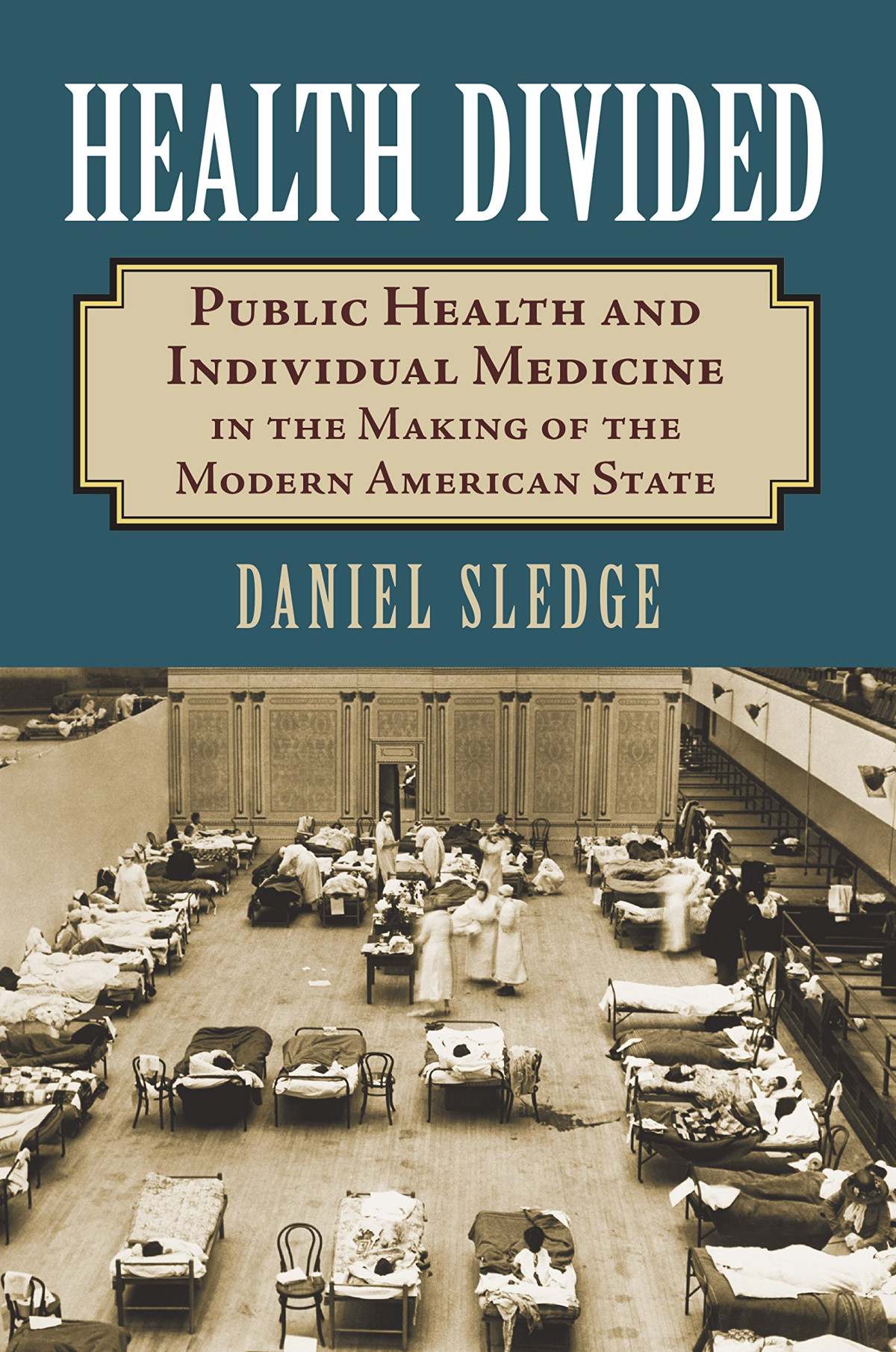Health Divided Public Health And Individual Medicine In The Making Of The Modern American State Daniel Sledge