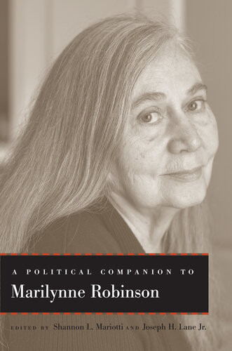 A Political Companion To Marilynne Robinson Shannon L Mariotti Joseph H Lane Jr