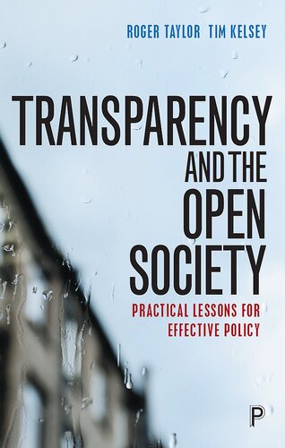 Transparency And The Open Society Practical Lessons For Effective Policy Roger Taylor Tim Kelsey