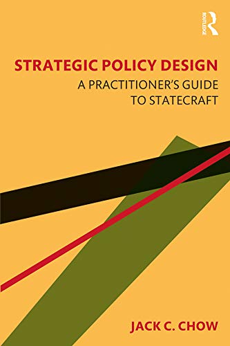 Strategic Policy Design A Practitioners Guide To Statecraft Jack C Chow