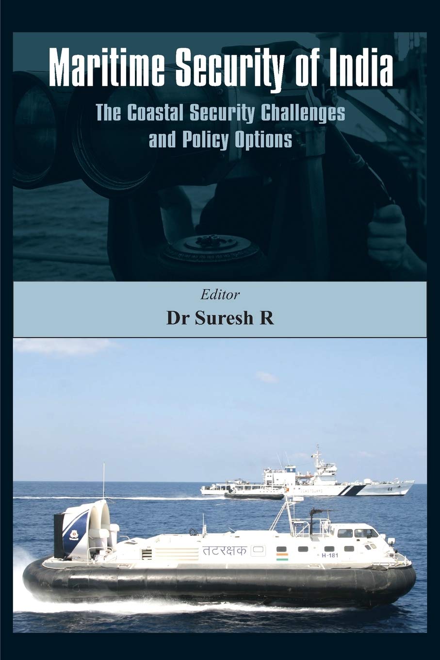 Maritime Security Of India The Coastal Security Challenges And Policy Options Suresh R