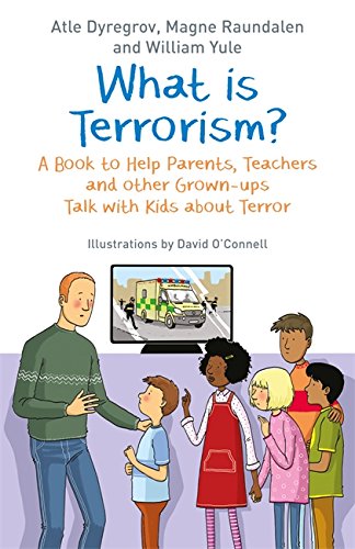 What Is Terrorism A Book To Help Parents Teachers And Other Grownups Talk With Kids About Terror Atle Dyregrov