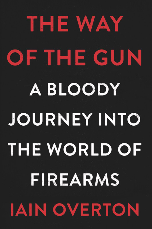 The Way Of The Gun Iain Overton