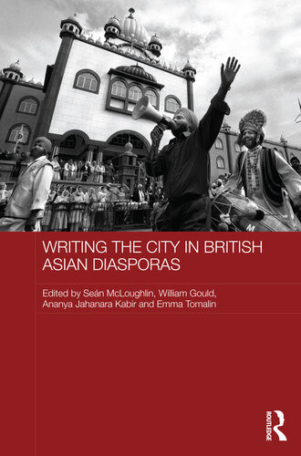 Writing The City In British Asian Diasporas Sean Mcloughlin William Gould Ananya Jahanara Kabir Emma Tomalin
