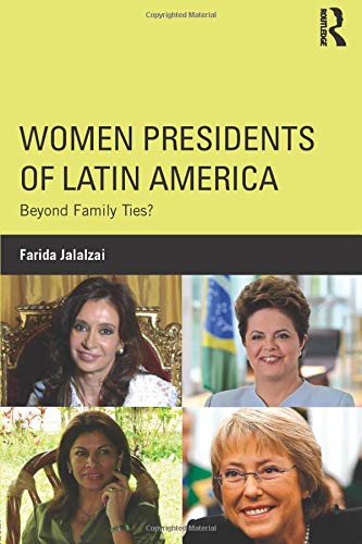Women Presidents Of Latin America Beyond Family Ties Farida Jalalzai