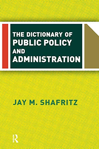 The Dictionary Of Public Policy And Administration Jay M Shafritz