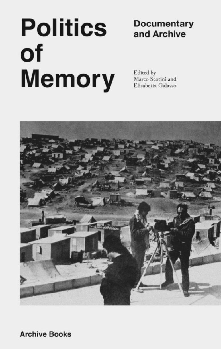 Politics Of Memory Documentary And Archive Marco Scotini Elisabetta Galasso Eds