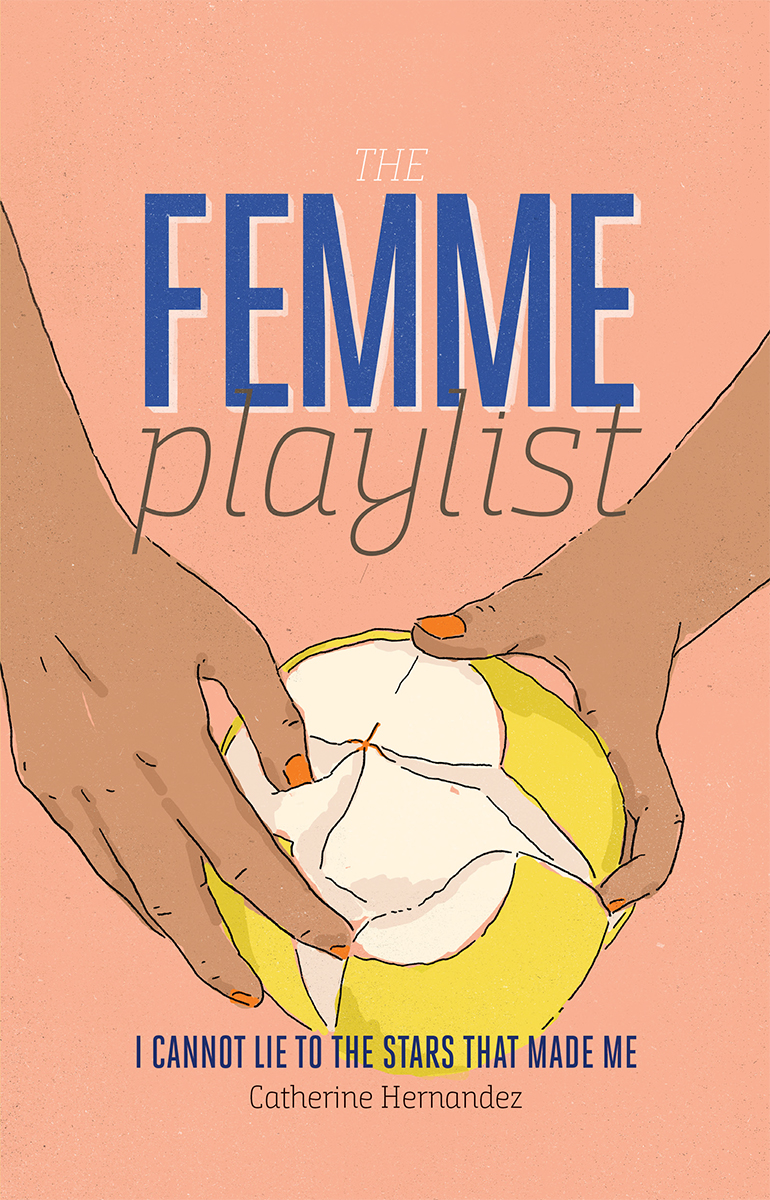 The Femme Playlist I Cannot Lie To The Stars That Made Me Catherine Hernandez