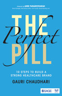The Perfect Pill 10 Steps To Build A Strong Healthcare Brand 1st Edition Gauri Chaudhari