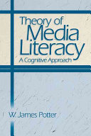 Theory Of Media Literacy A Cognitive Approach 1st Edition W James Potter