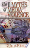 The 11 Myths Of Media Violence W James Potter