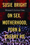 Mommys Little Girl On Sex Motherhood Porn And Cherry Pie Susie Bright