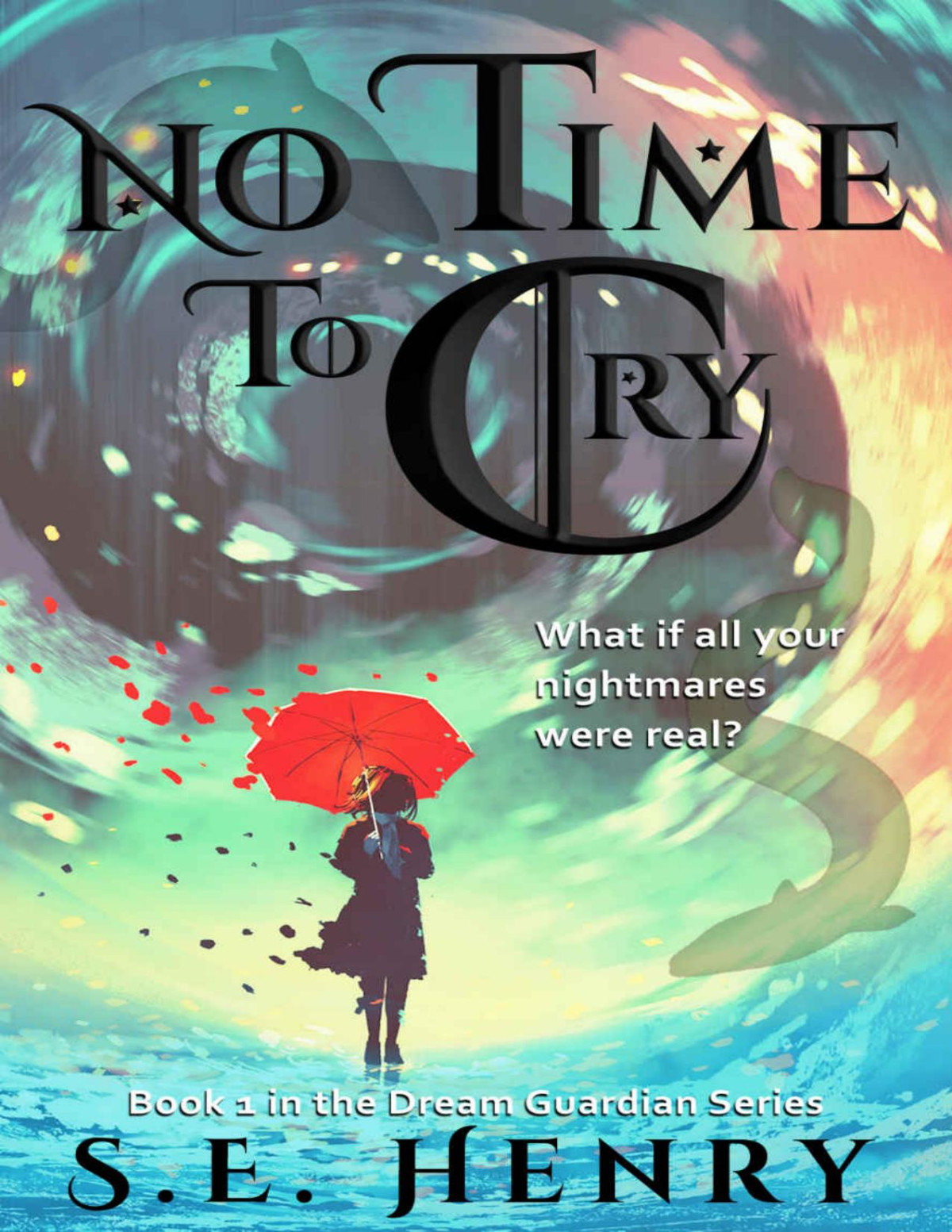 No Time To Cry The Dream Guardian Series An Epic Fantasy Adventure Book 1 S E Henry