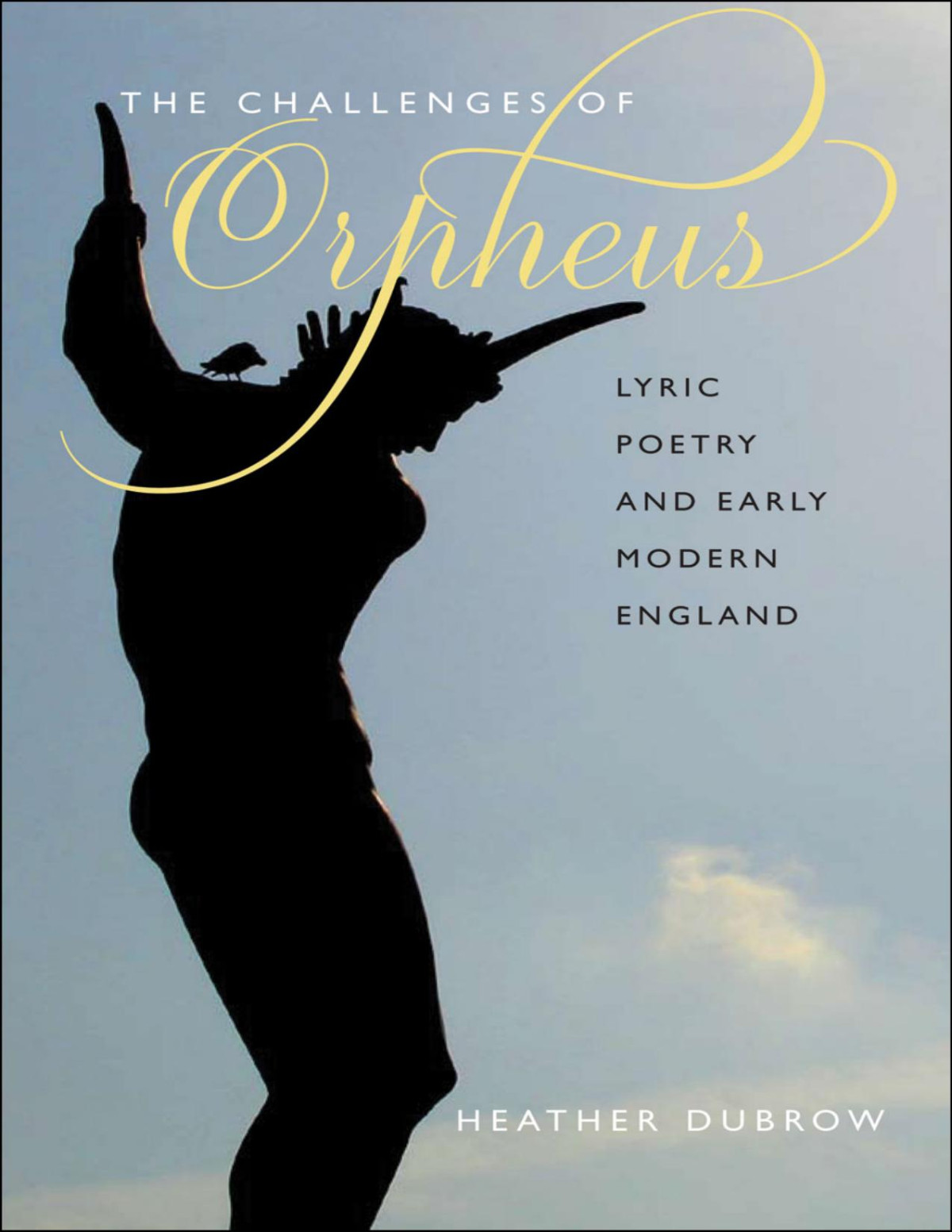 The Challenges Of Orpheus Lyric Poetry And Early Modern England Heather Dubrow