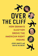 Over The Cliff How Obamas Election Drove The American Right Insane John Amato