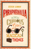 Paraphernalia The Curious Lives Of Magical Things Steven Connor